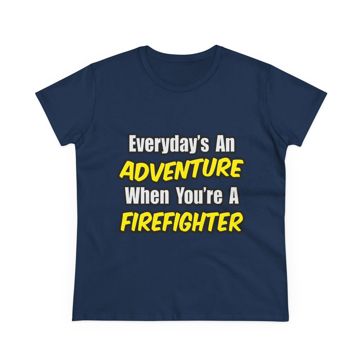 Everyday's An Adventure...Firefighter - Women's Midweight Cotton Tee