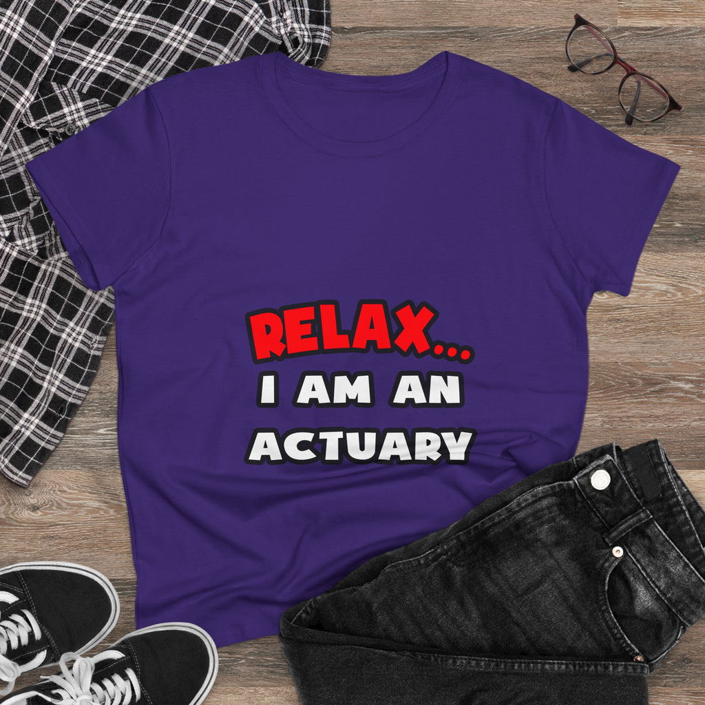 Relax ... I Am An Actuary - Women's Midweight Cotton Tee