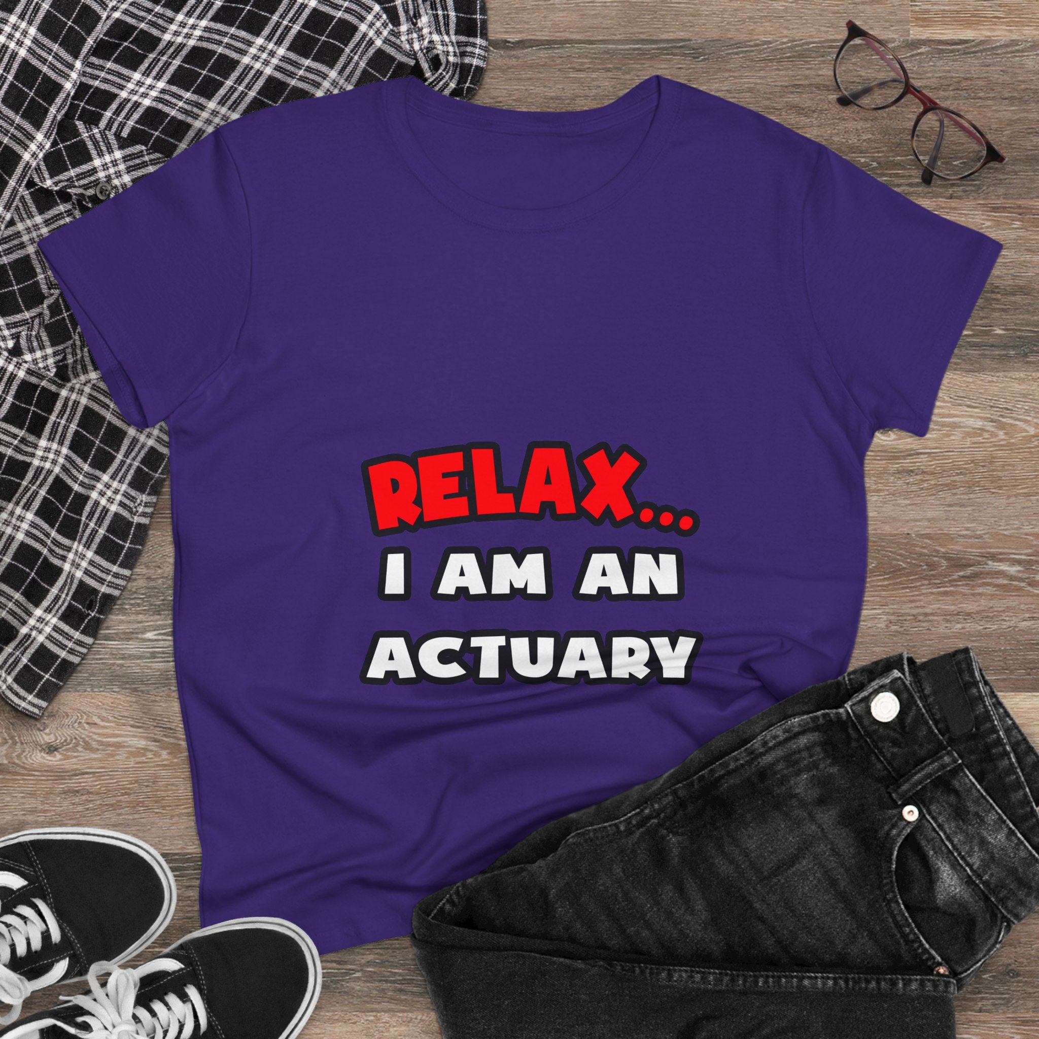 Relax ... I Am An Actuary - Women's Midweight Cotton Tee