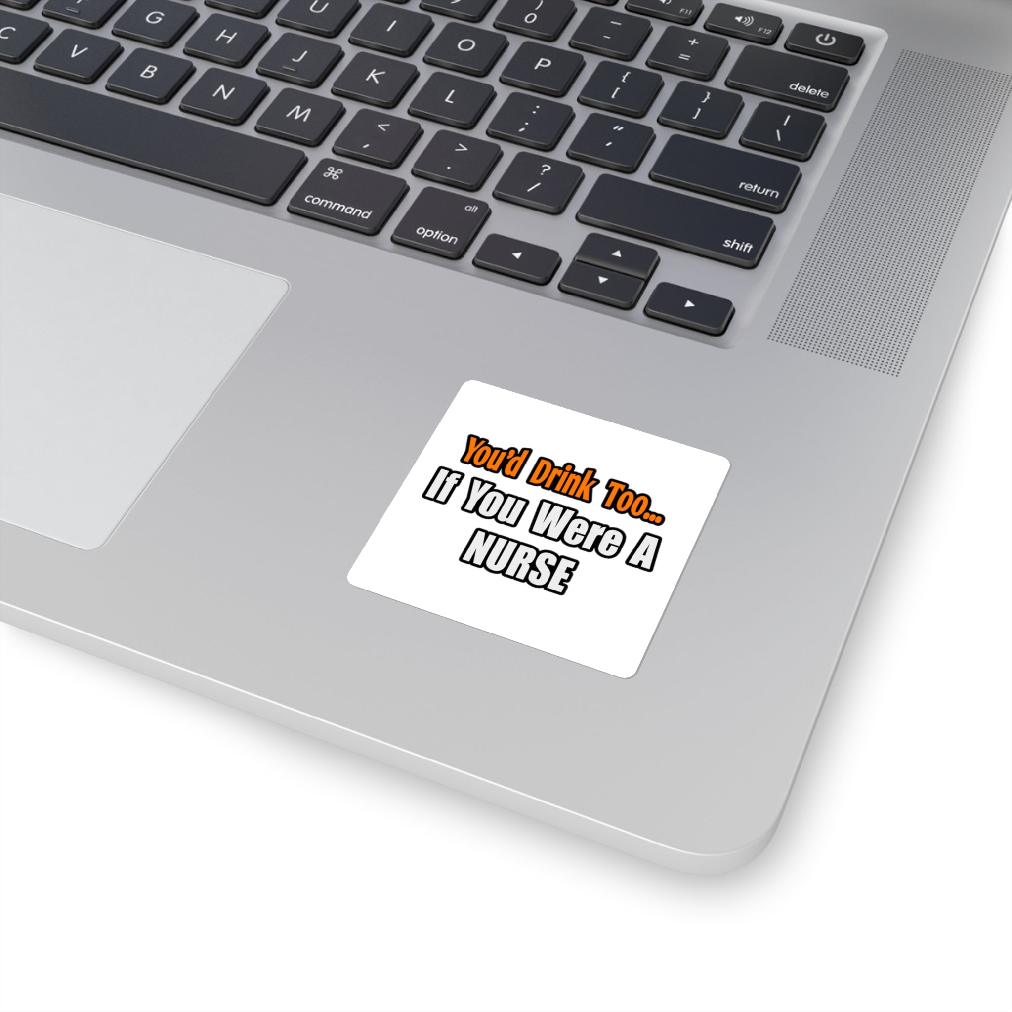 You'd Drink Too...Nurse - Square Stickers