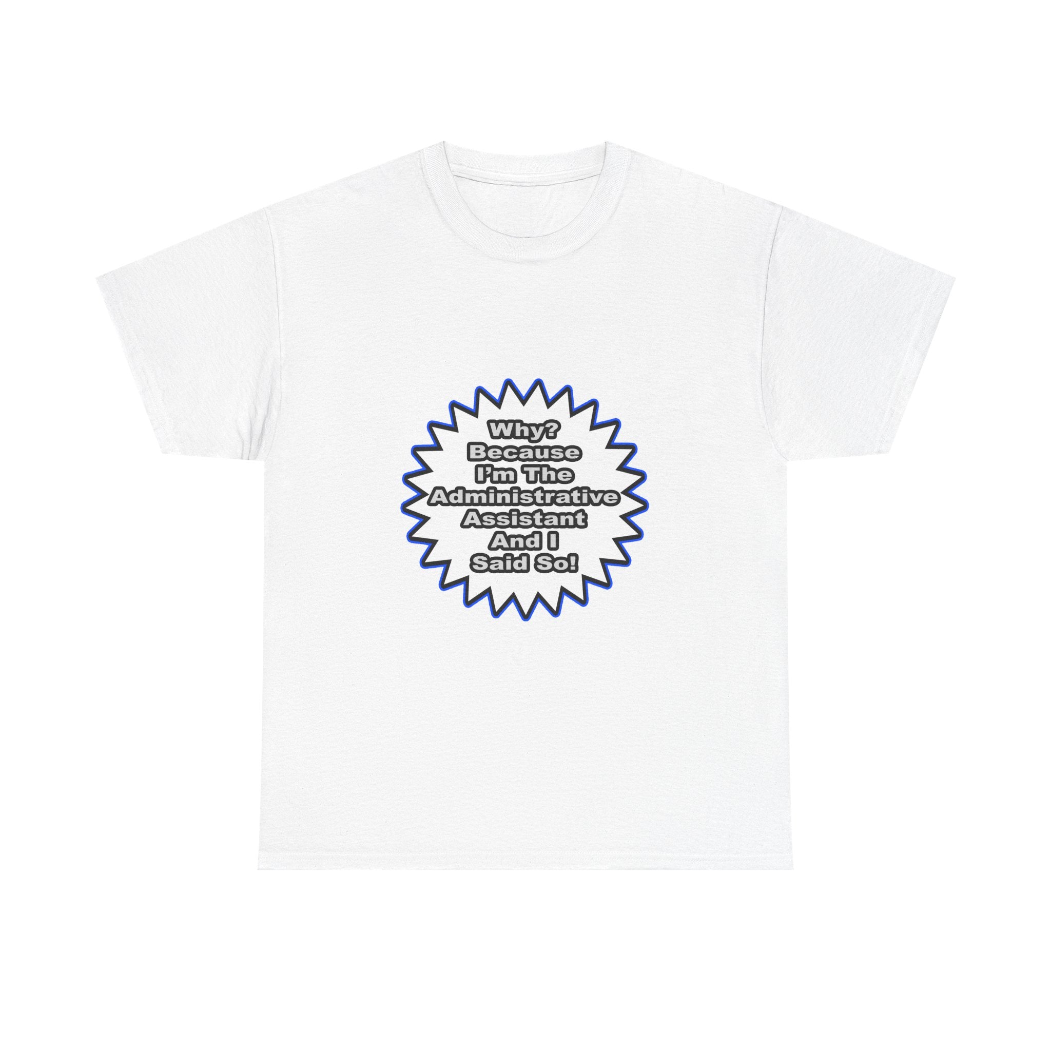 Administrative Assistant...Because I Said So - Unisex Heavy Cotton Tee