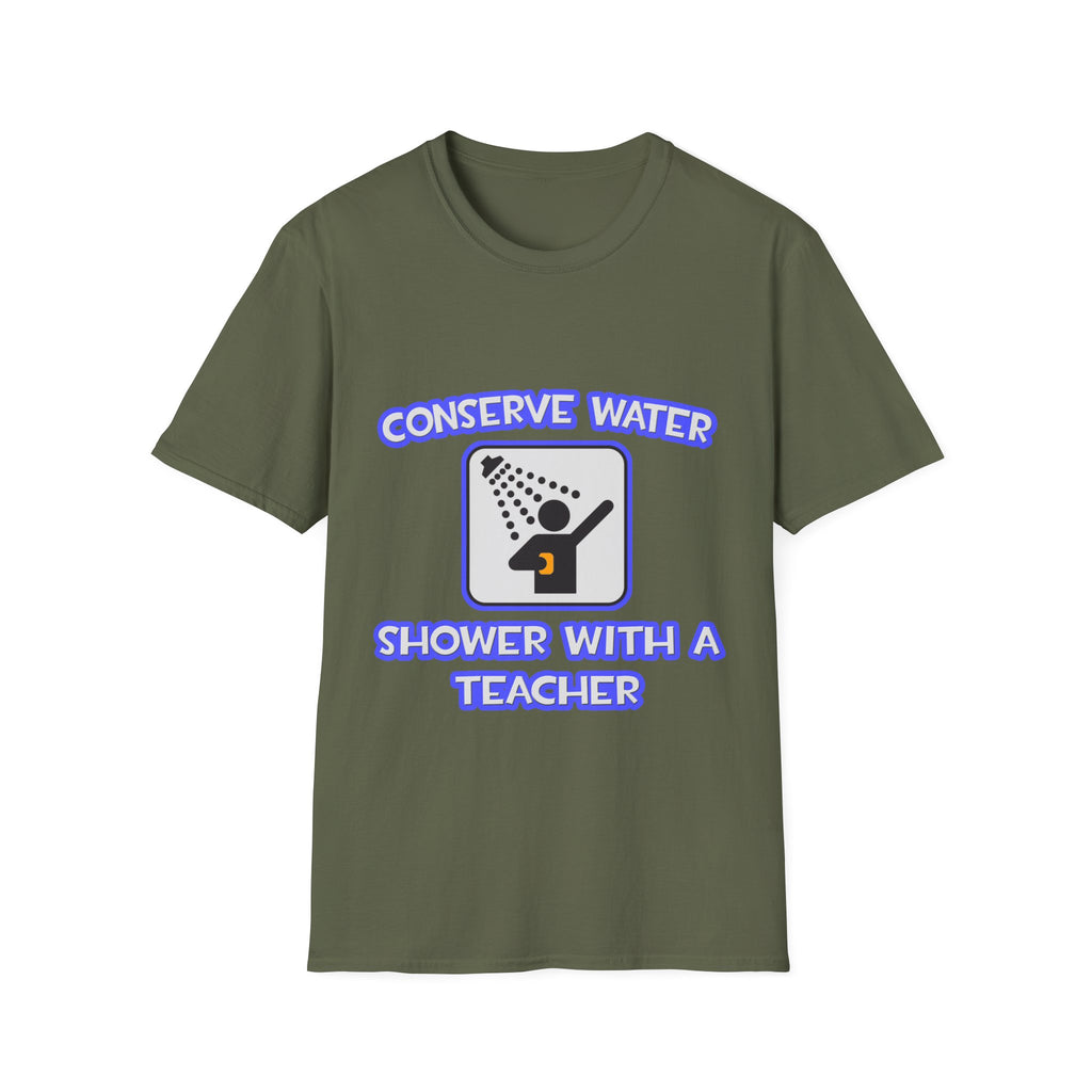 Conserve Water .. Shower With a Teacher - Unisex Softstyle T-Shirt