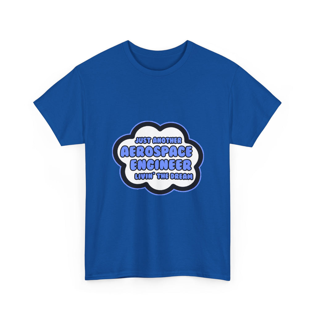 Aerospace Engineer .. Livin' The Dream - Unisex Heavy Cotton Tee