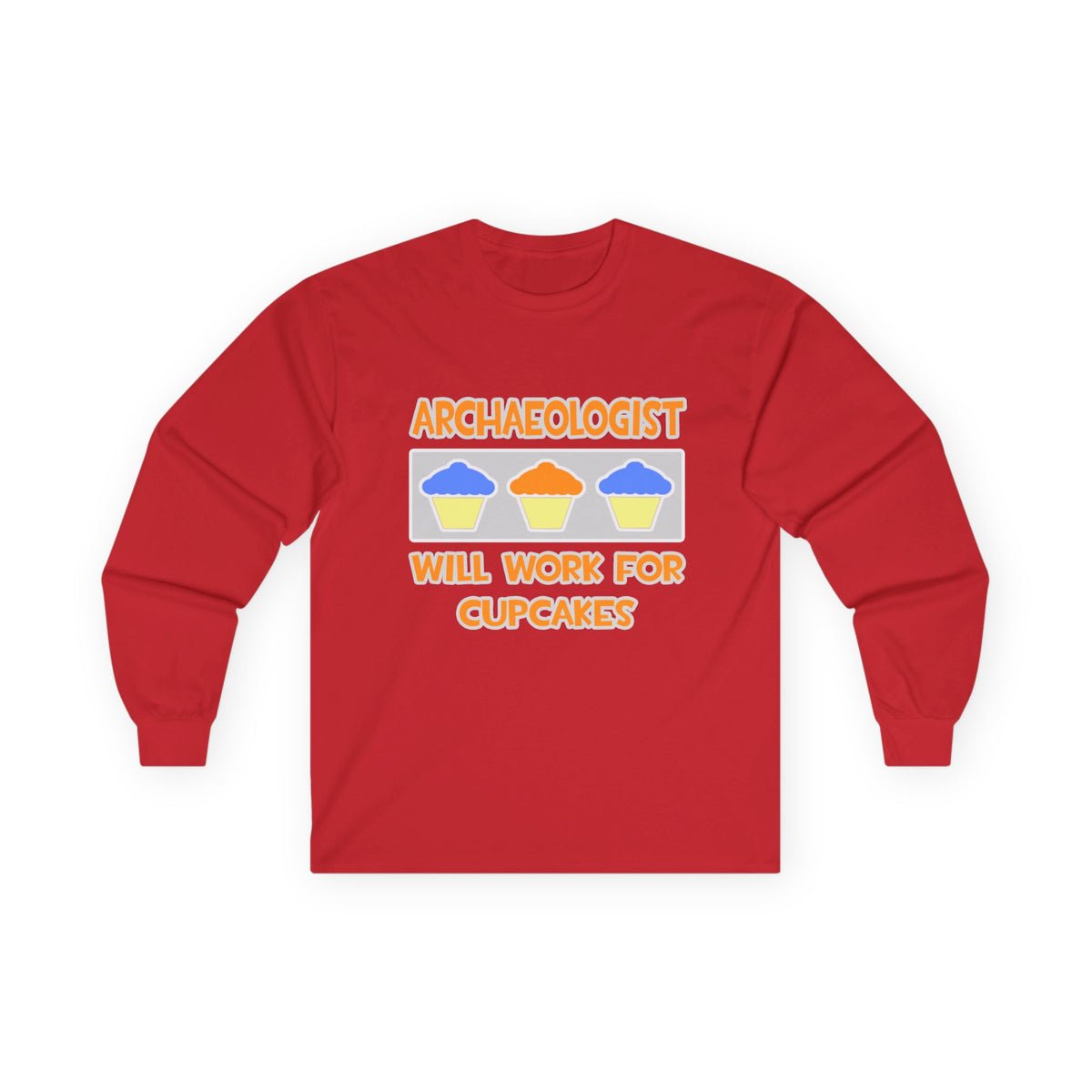Archaeologist ... Will Work For Cupcakes - Unisex Ultra Cotton Long Sleeve Tee
