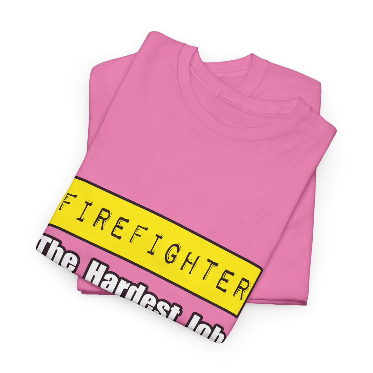 Firefighter...Hardest Job You'll Ever Love - Unisex Heavy Cotton Tee