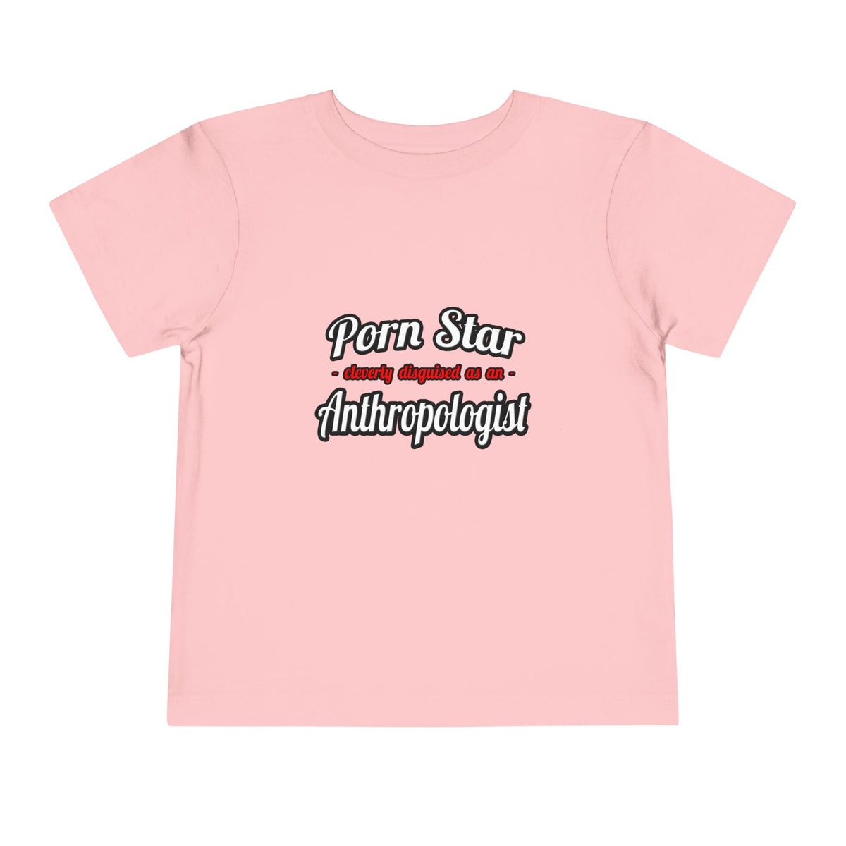 Porn Star...Anthropologist - Toddler Short Sleeve Tee