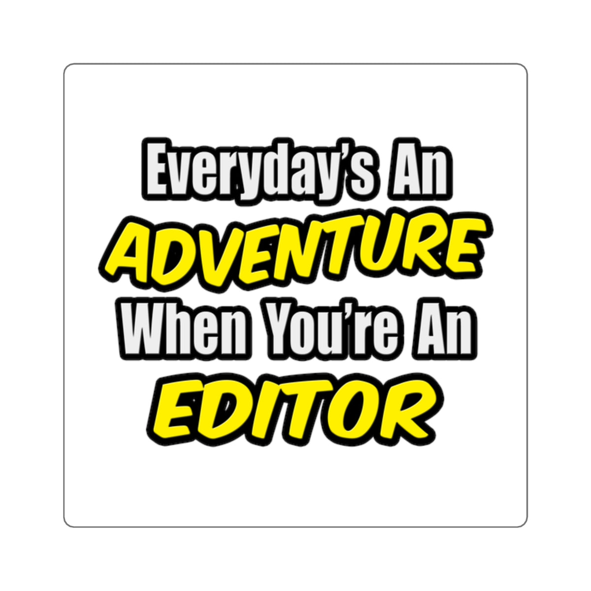 Everyday's An Adventure...Editor - Square Stickers