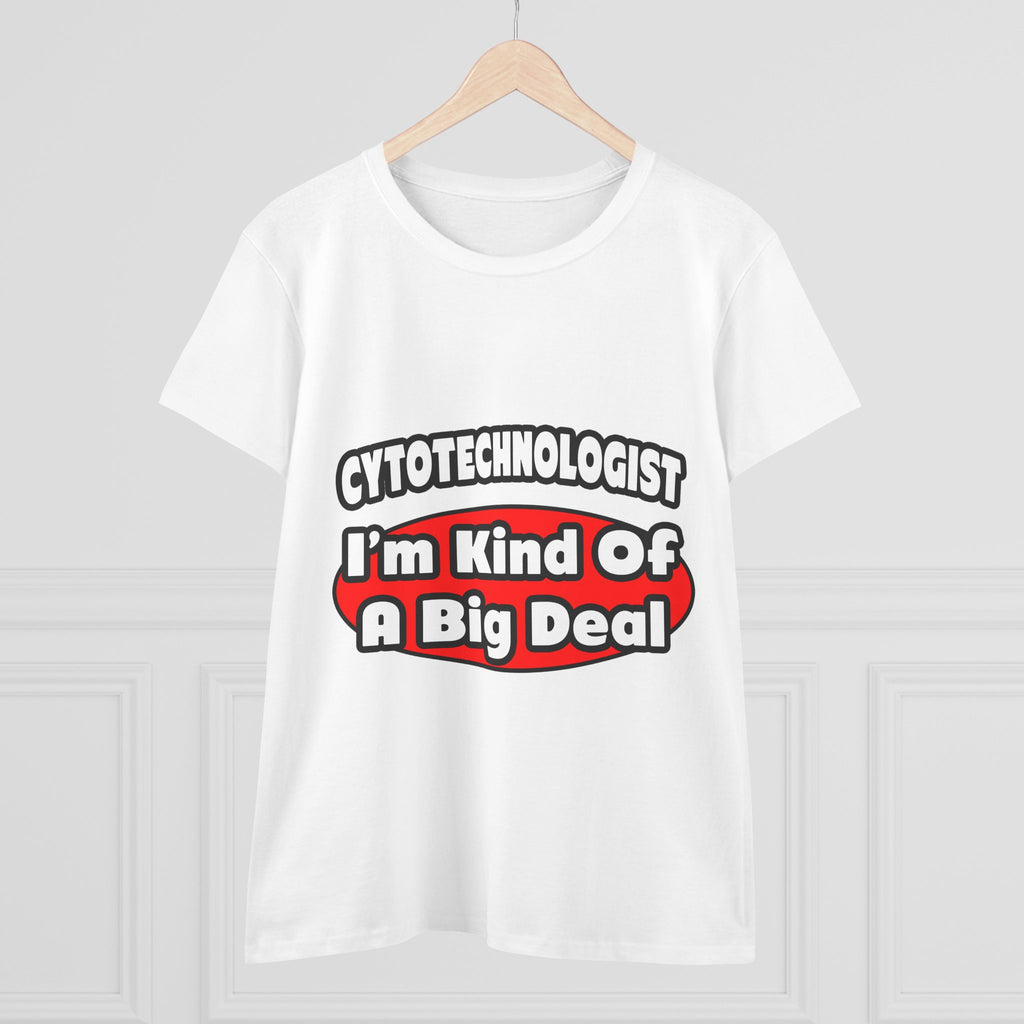 Cytotechnologist ... Big Deal - Women's Midweight Cotton Tee
