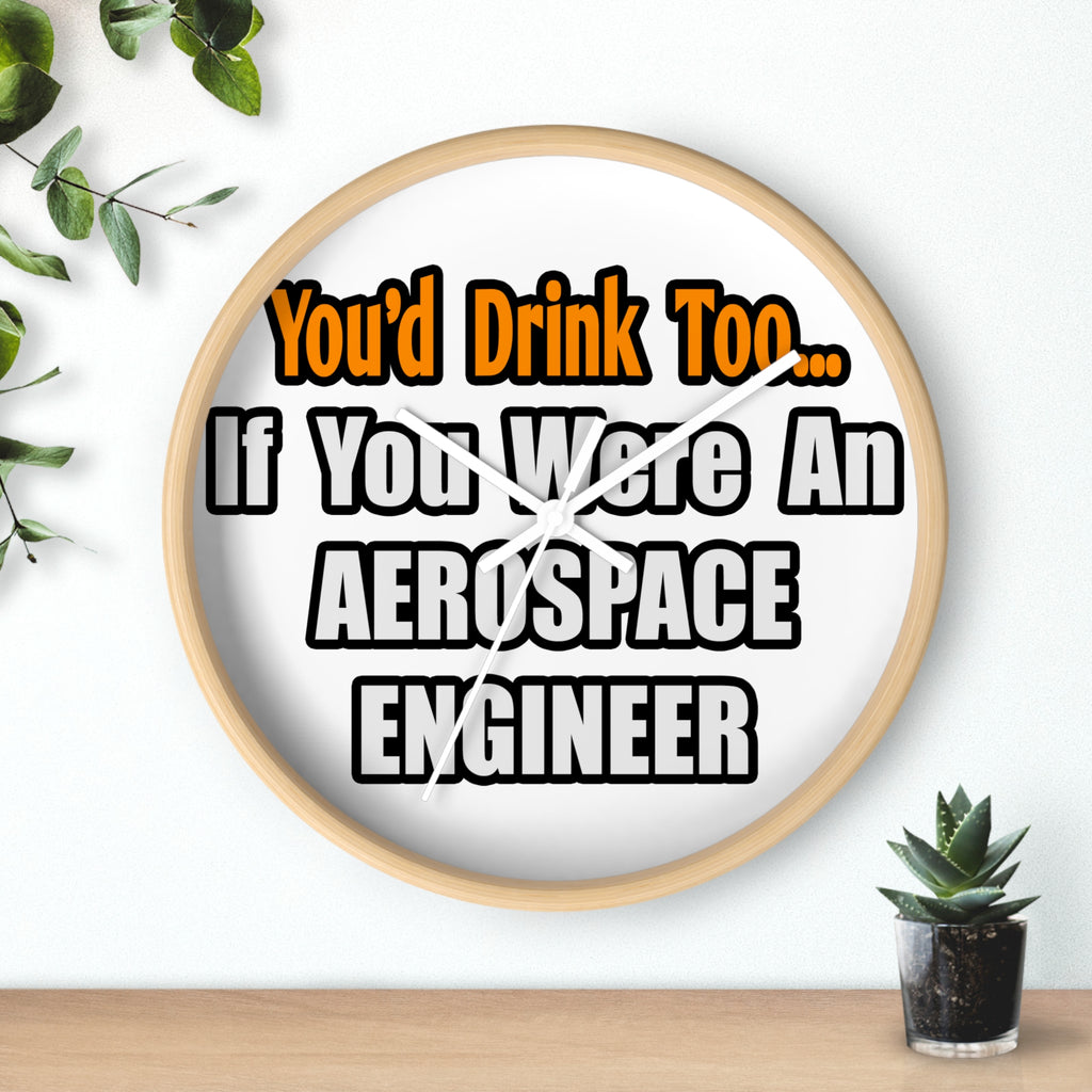 You'd Drink Too...Aerospace Engineer - Wall Clock