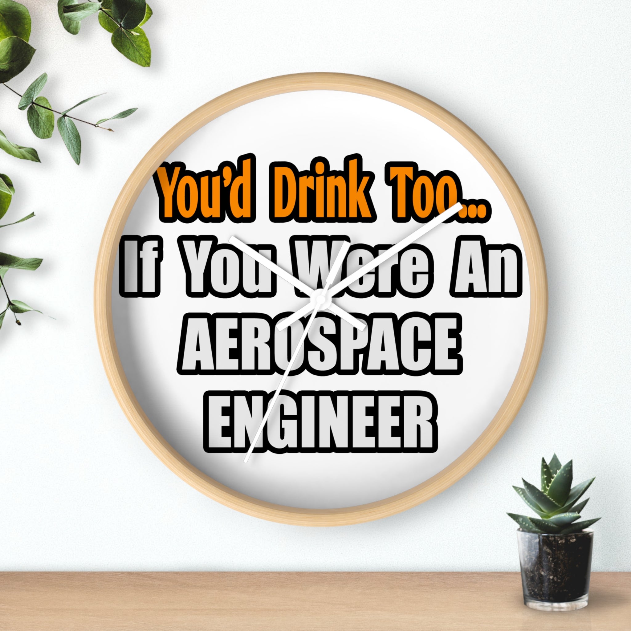 You'd Drink Too...Aerospace Engineer - Wall Clock