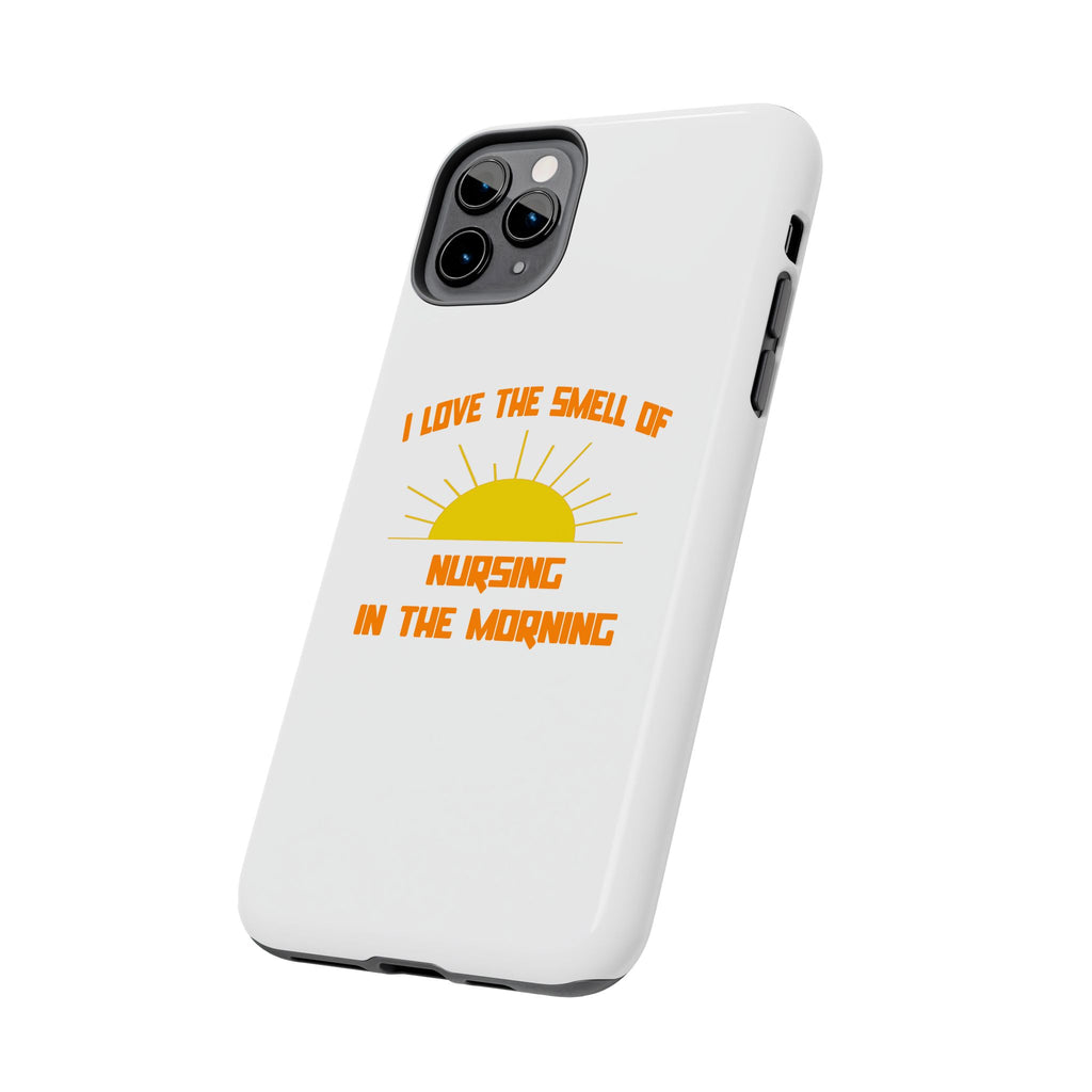 Smell of Nursing in the Morning - Tough Phone Cases