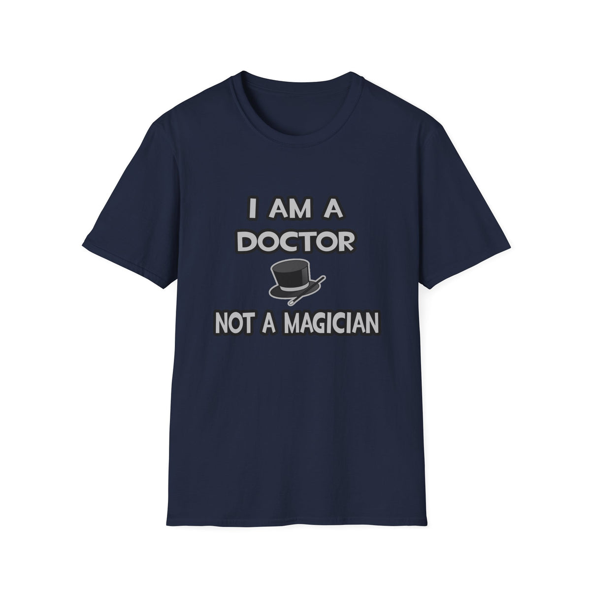 I Am A Doctor ... Not A Magician - Unisex Softstyle T-Shirt