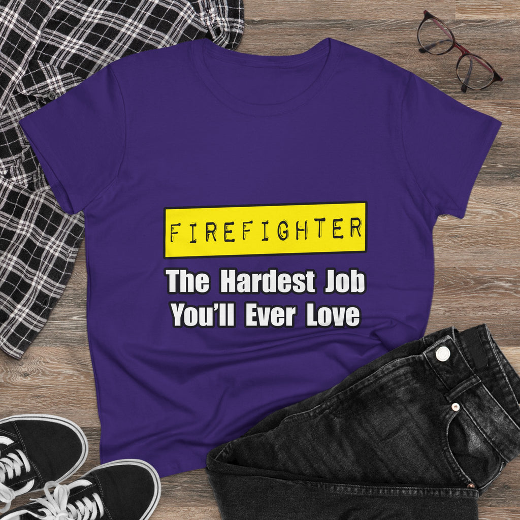 Firefighter...Hardest Job You'll Ever Love - Women's Midweight Cotton Tee