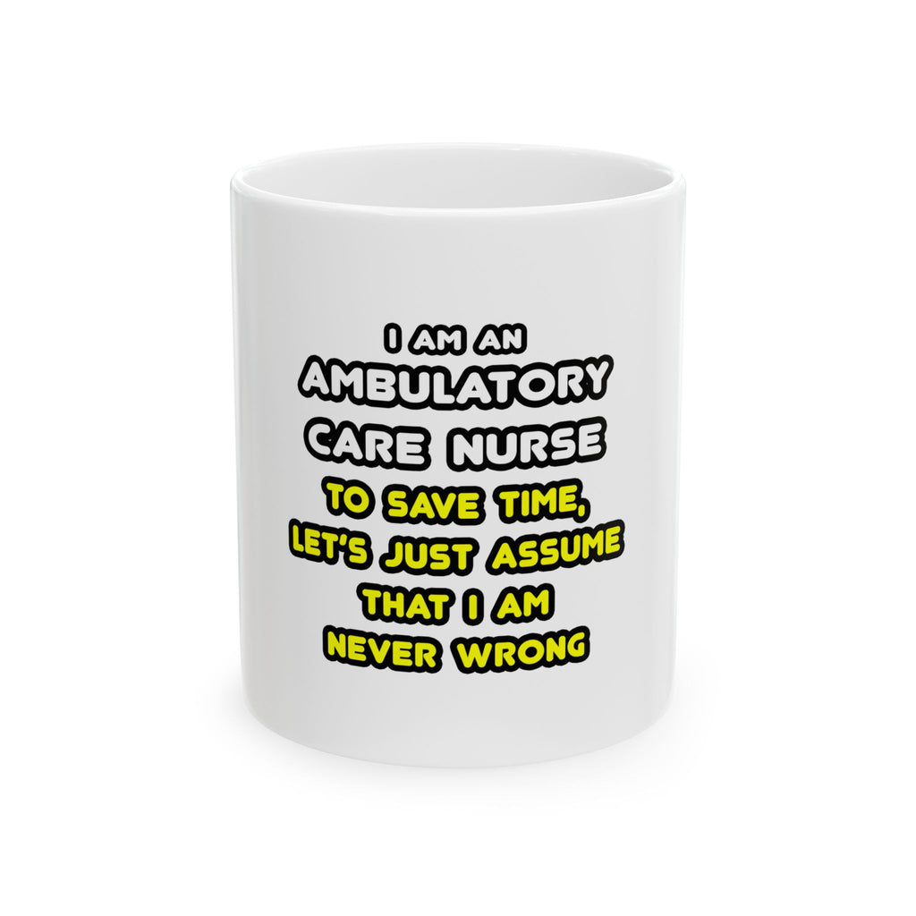 Funny Ambulatory Care Nurse T Shirts and Gifts - Ceramic Mug, (11oz, 15oz)