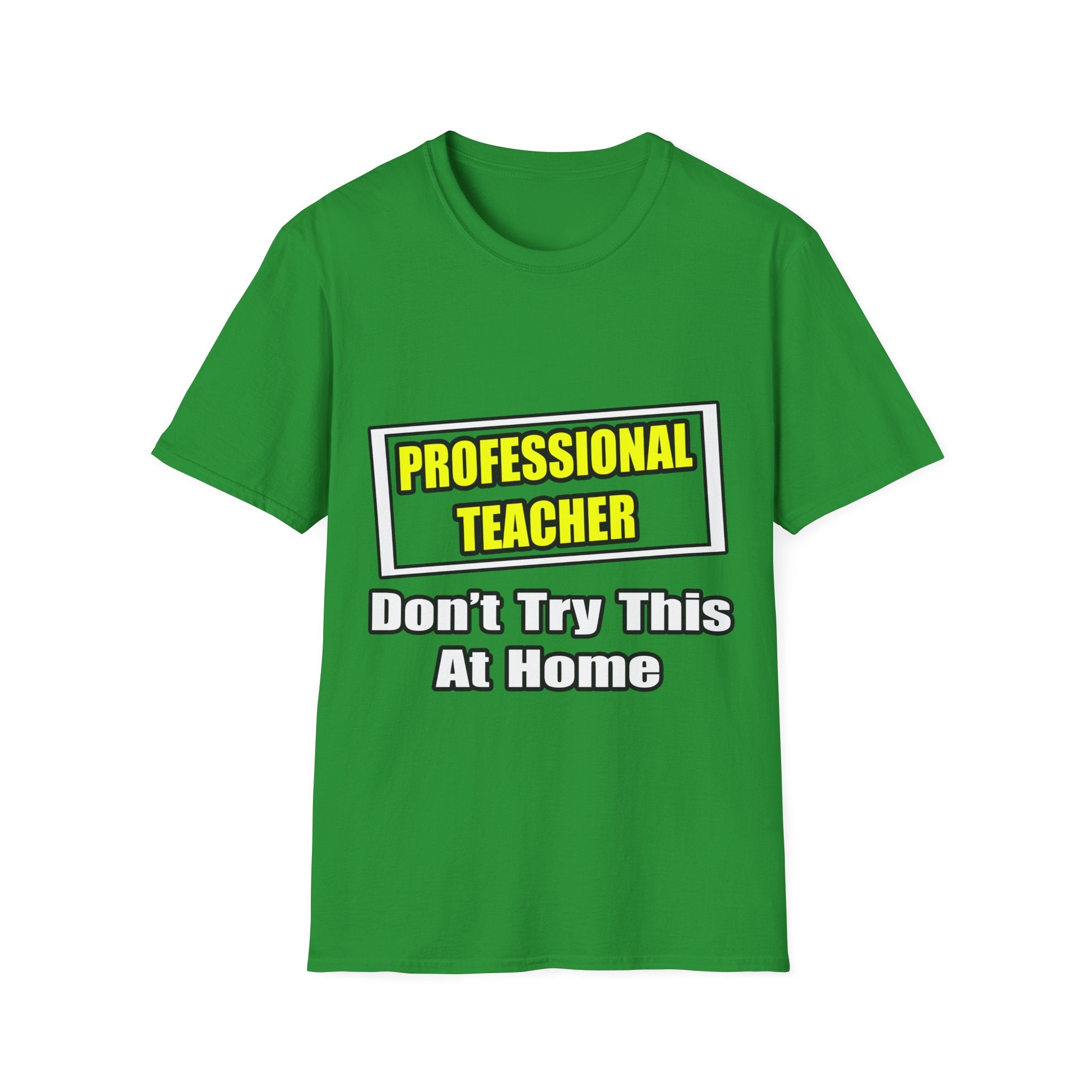 Professional Teacher...Don't Try This At Home - Unisex Softstyle T-Shirt