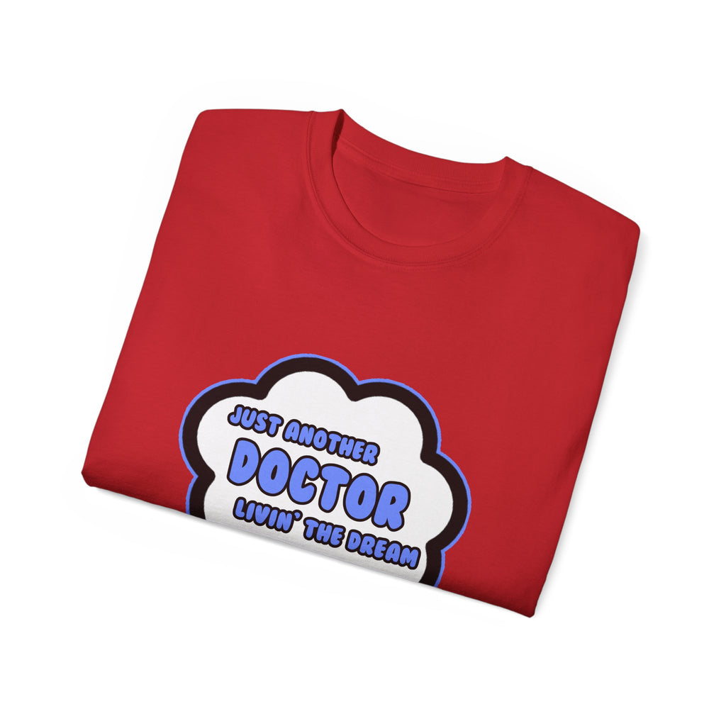 Doctor .. Livin' The Dream - Unisex Ultra Cotton Tee
