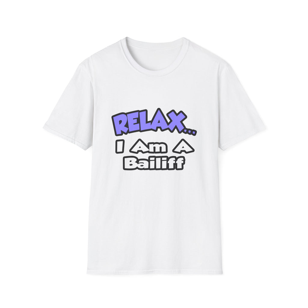 Relax ... I Am A Bailiff - Unisex Softstyle T-Shirt