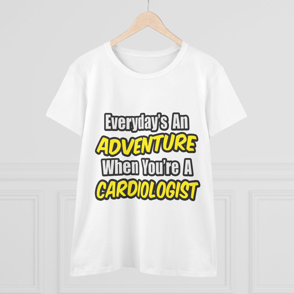 Everyday's An Adventure...Cardiologist - Women's Midweight Cotton Tee