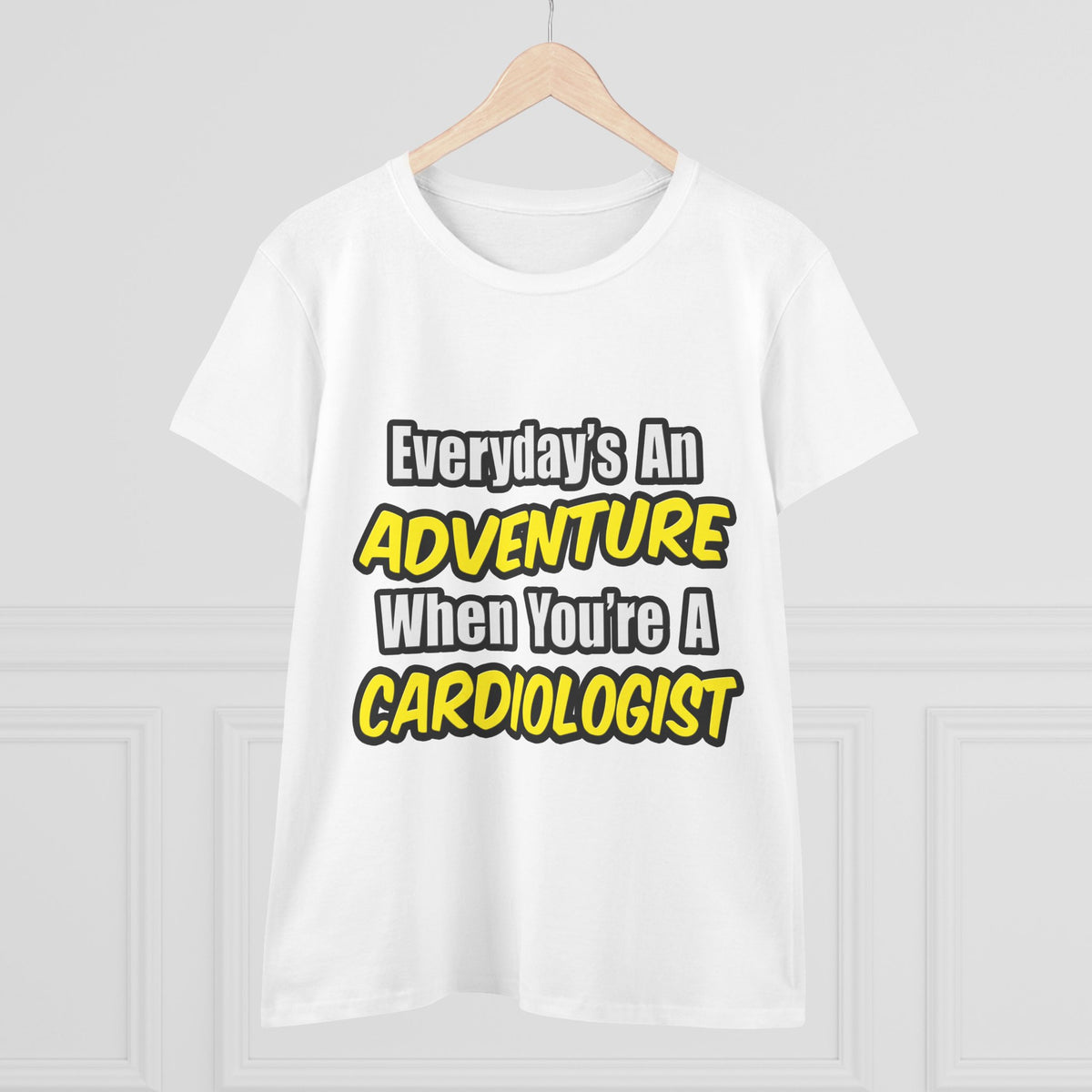 Everyday's An Adventure...Cardiologist - Women's Midweight Cotton Tee