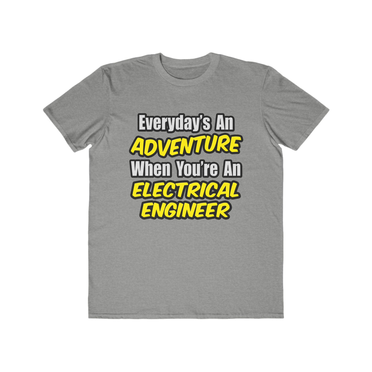 Everyday's An Adventure...Electrical Engineer - Men's Lightweight Fashion Tee