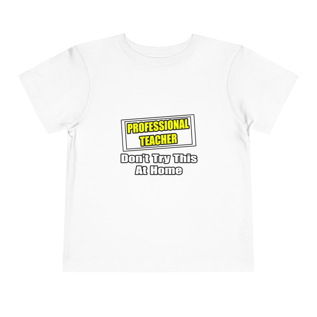 Professional Teacher...Don't Try This At Home - Toddler Short Sleeve Tee