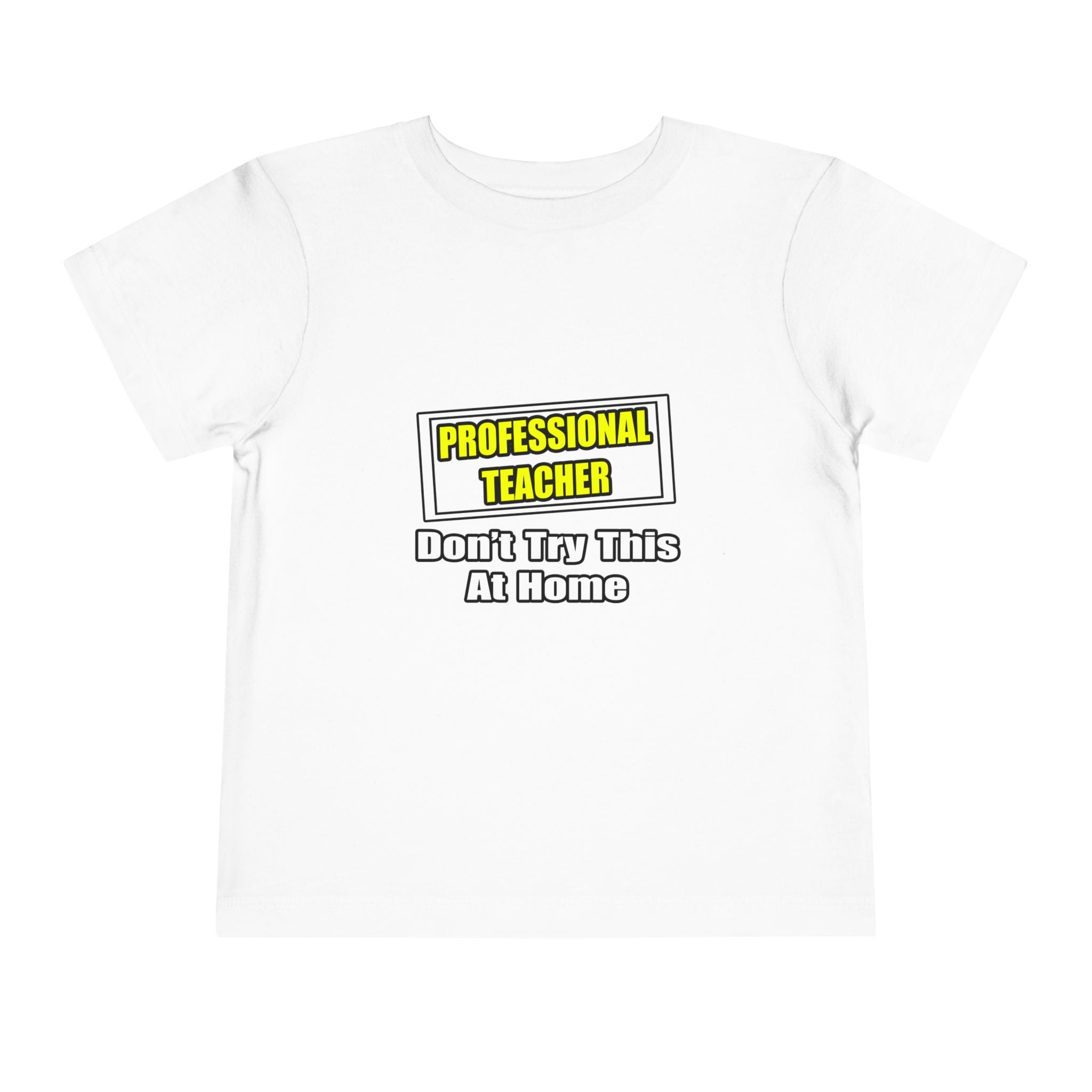Professional Teacher...Don't Try This At Home - Toddler Short Sleeve Tee