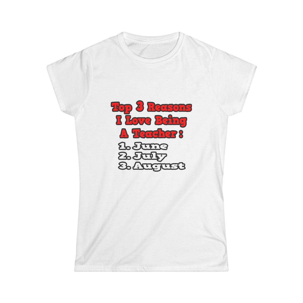 3 Reasons I Love Being a Teacher - Women's Softstyle Tee