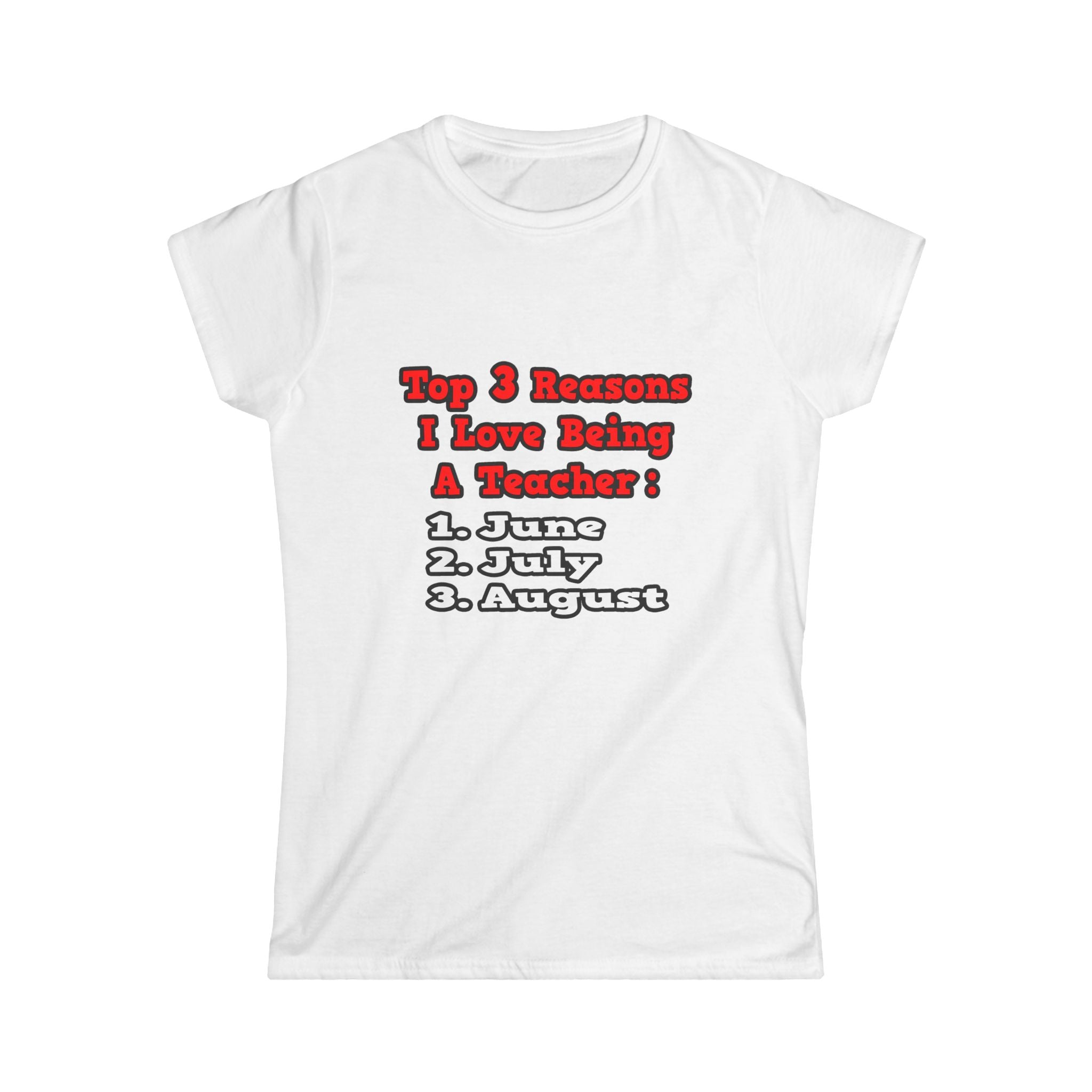 3 Reasons I Love Being a Teacher - Women's Softstyle Tee
