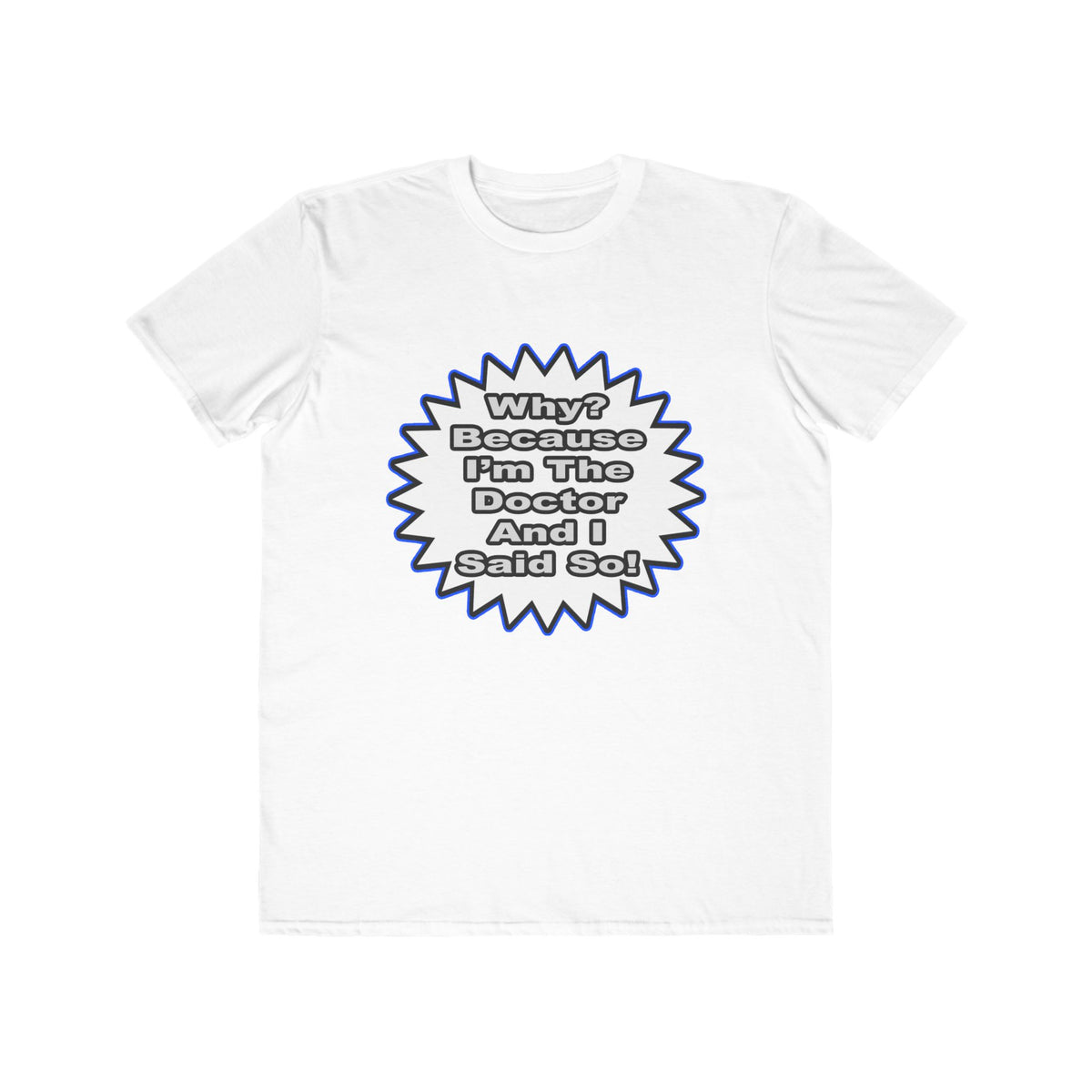 Doctor...Because I Said So - Men's Lightweight Fashion Tee