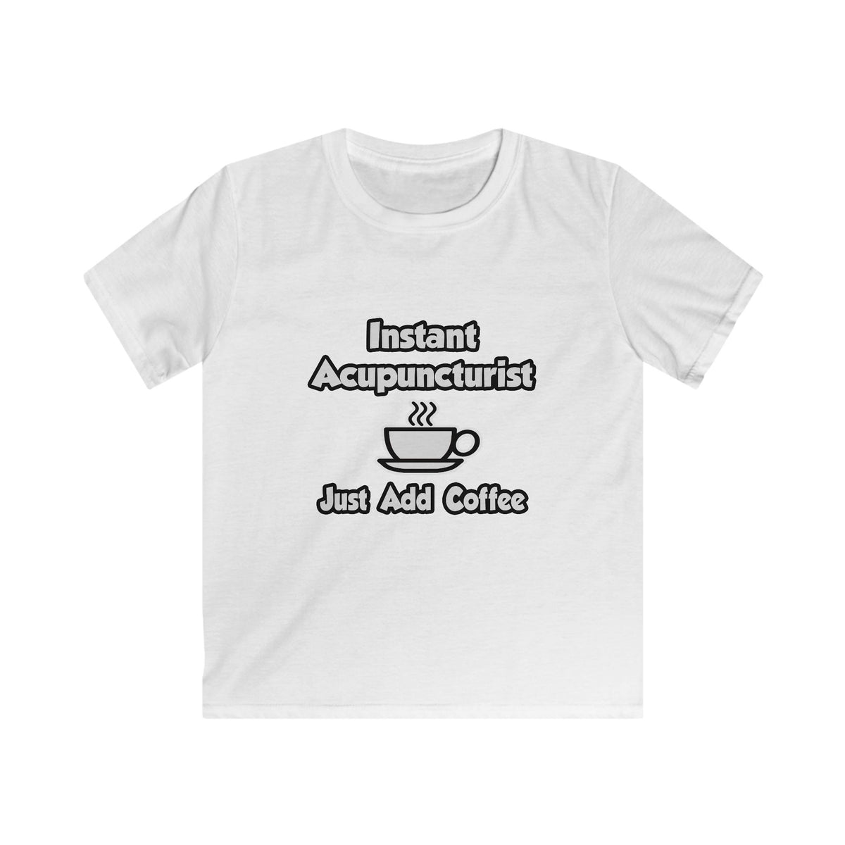 Instant Acupuncturist .. Just Add Coffee - Kids Softstyle Tee