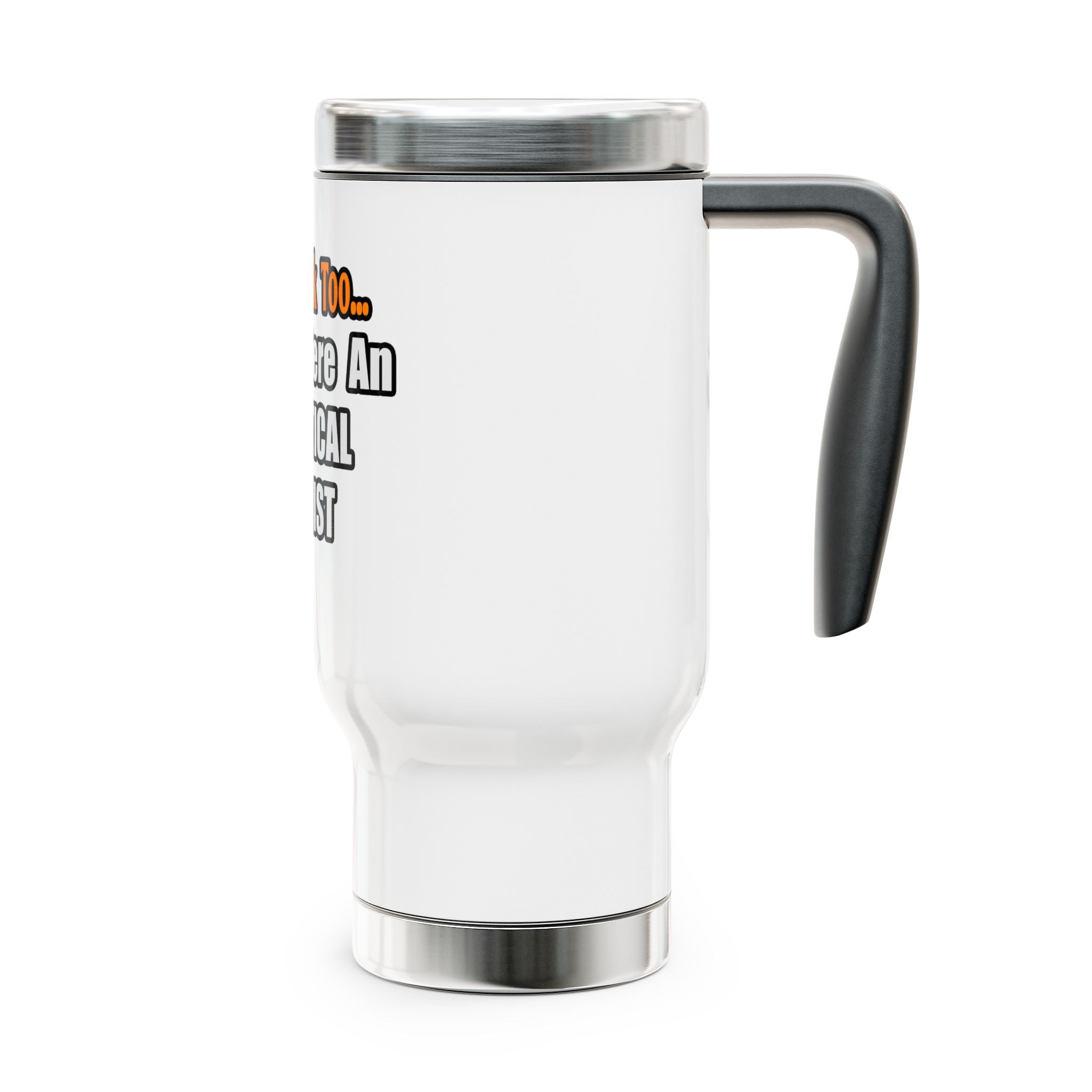 You'd Drink Too...Analytical Chemist - Stainless Steel Travel Mug with Handle, 14oz