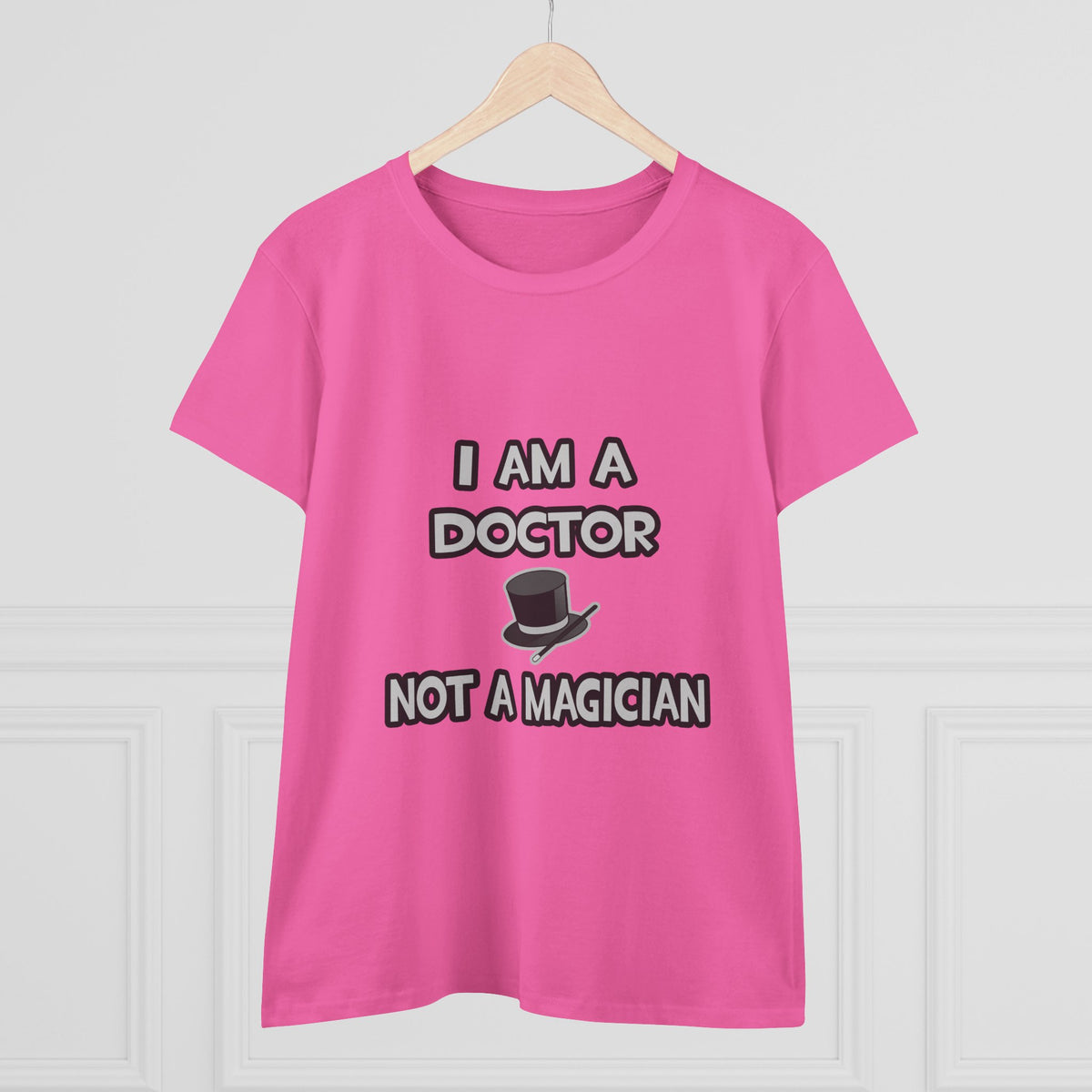 I Am A Doctor ... Not A Magician - Women's Midweight Cotton Tee
