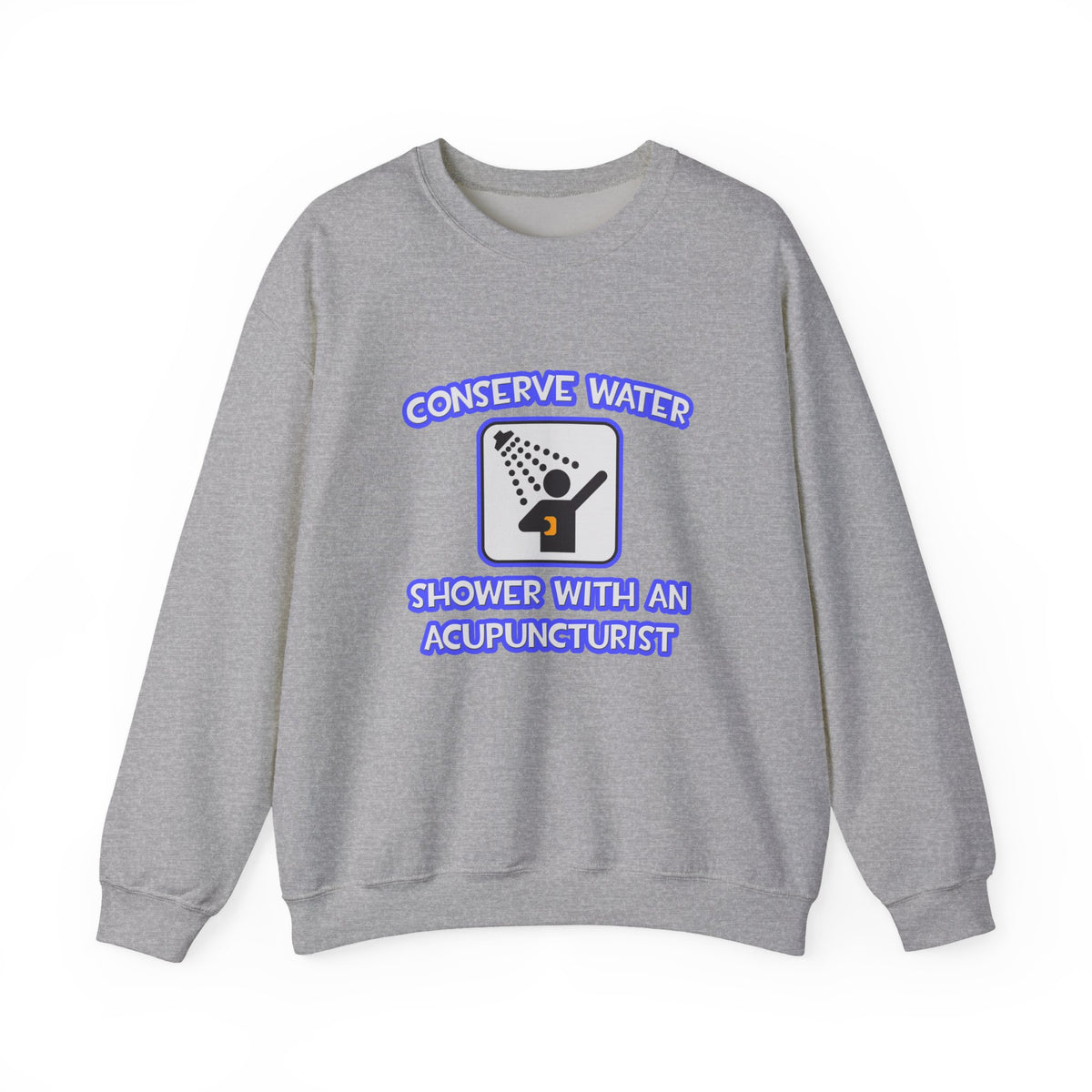 Conserve Water .. Shower With a Acupuncturist - Unisex Heavy Blend™ Crewneck Sweatshirt
