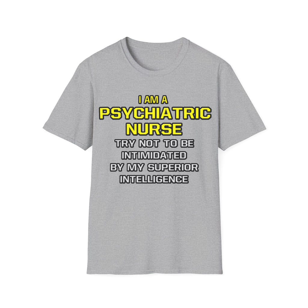 Psychiatric Nurse..Superior Intelligence - Unisex Softstyle T-Shirt