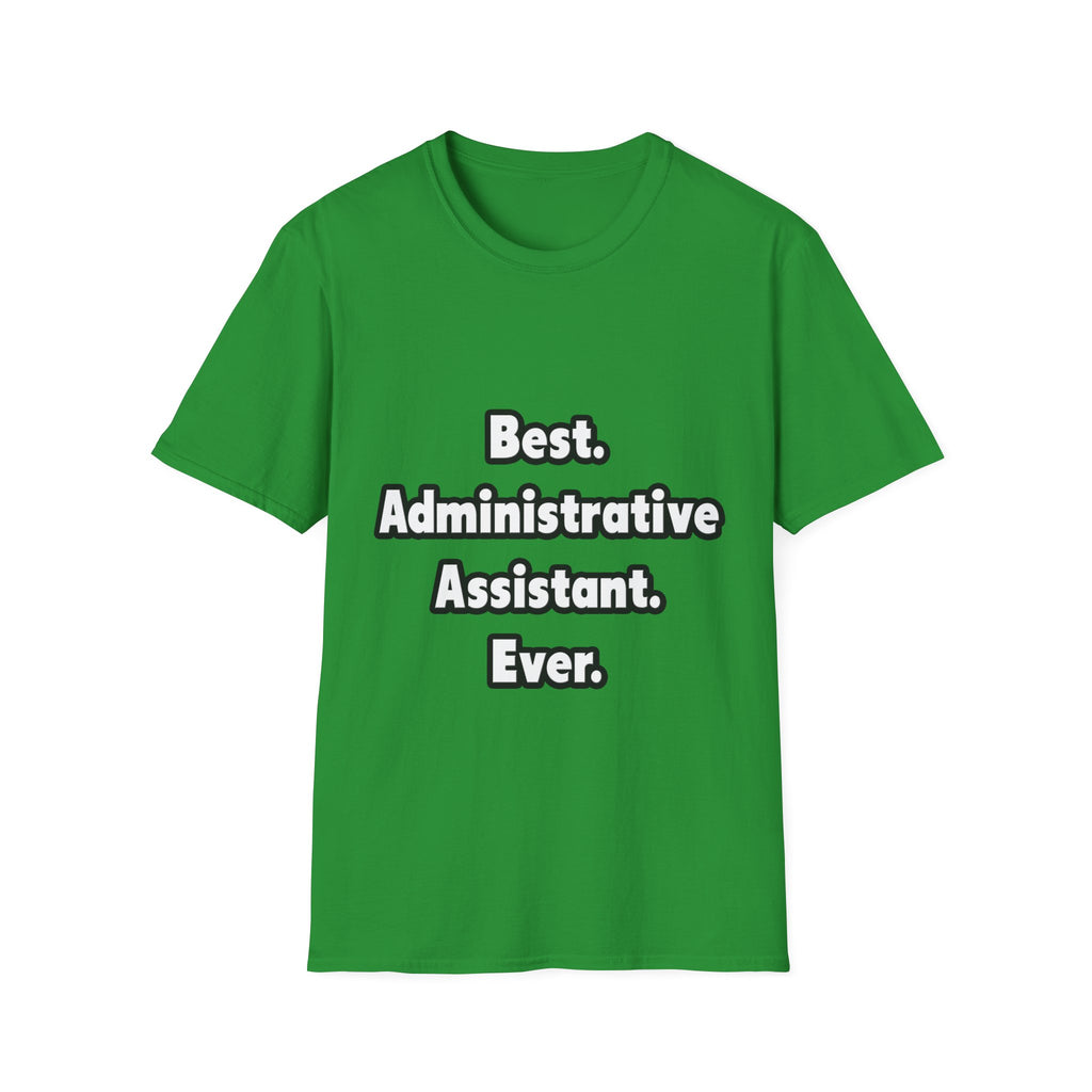 Best. Administrative Assistant. Ever - Unisex Softstyle T-Shirt