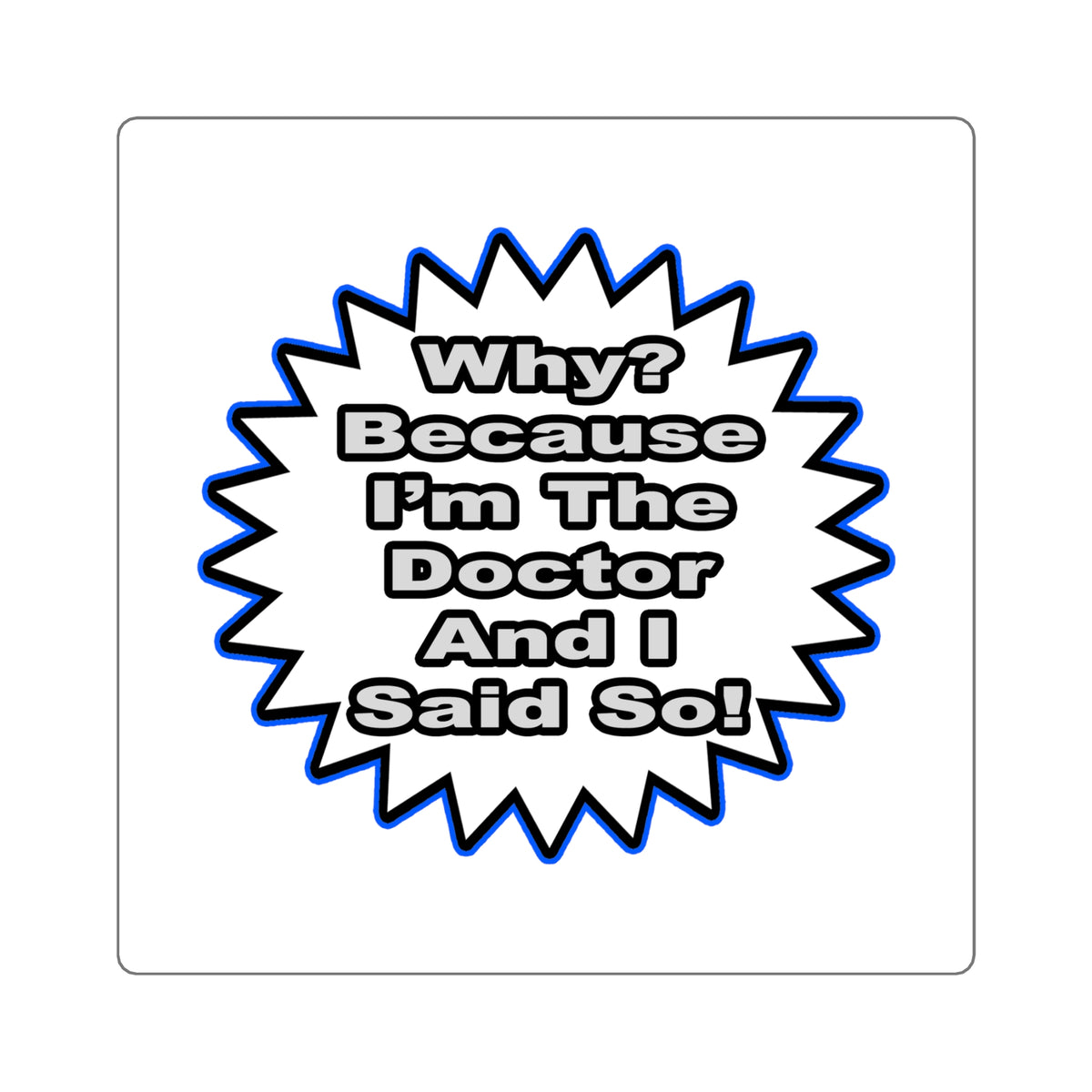 Doctor...Because I Said So - Square Stickers