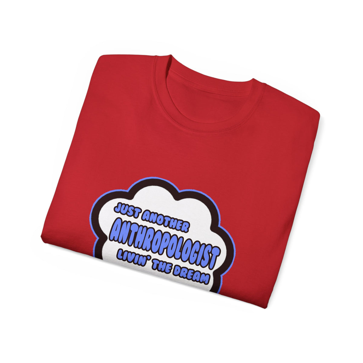 Anthropologist .. Livin' The Dream - Unisex Ultra Cotton Tee