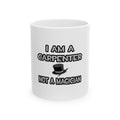 I Am A Carpenter ... Not A Magician - Ceramic Mug, (11oz, 15oz)