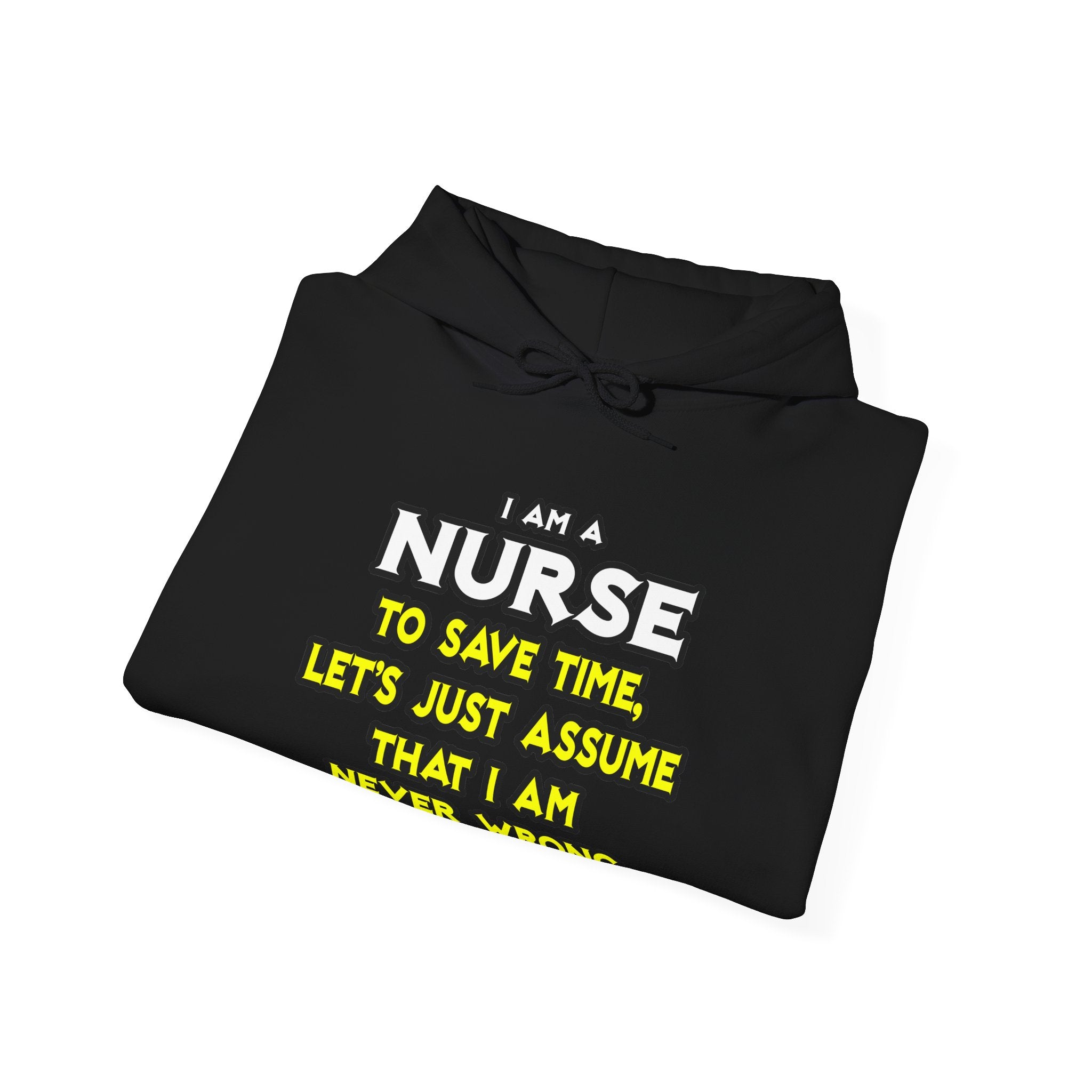 Nurse...Assume I Am Never Wrong - Unisex Heavy Blend™ Hooded Sweatshirt