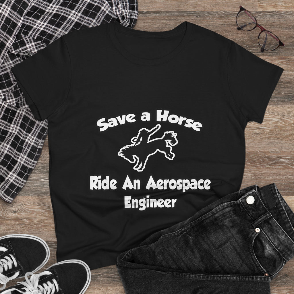 Save a Horse, Ride an Aerospace Engineer - Women's Midweight Cotton Tee