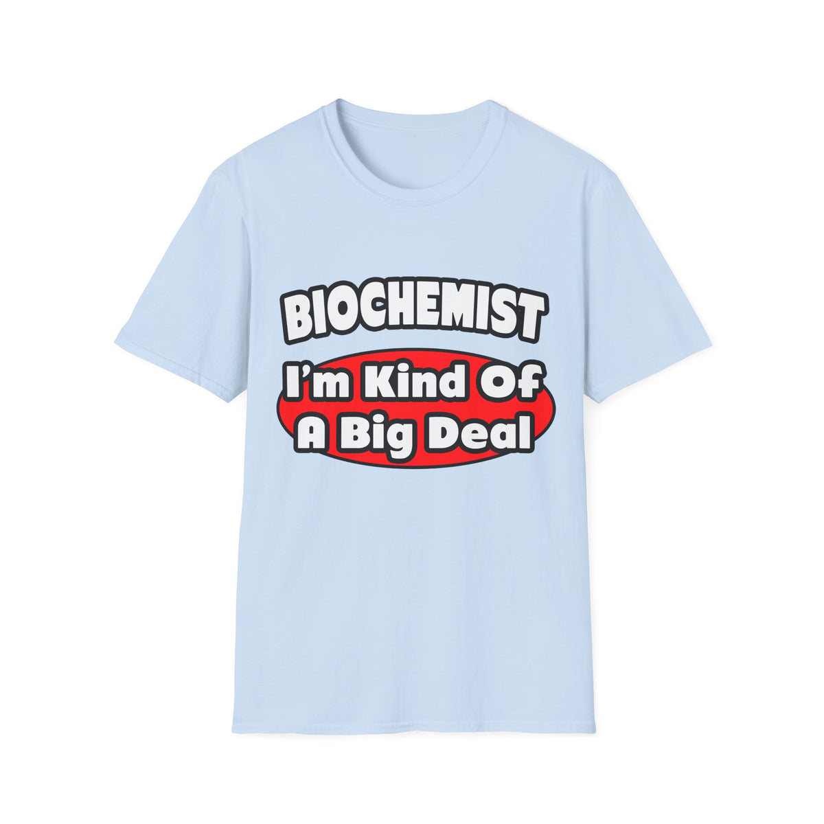 Biochemist...Big Deal - Unisex Softstyle T-Shirt
