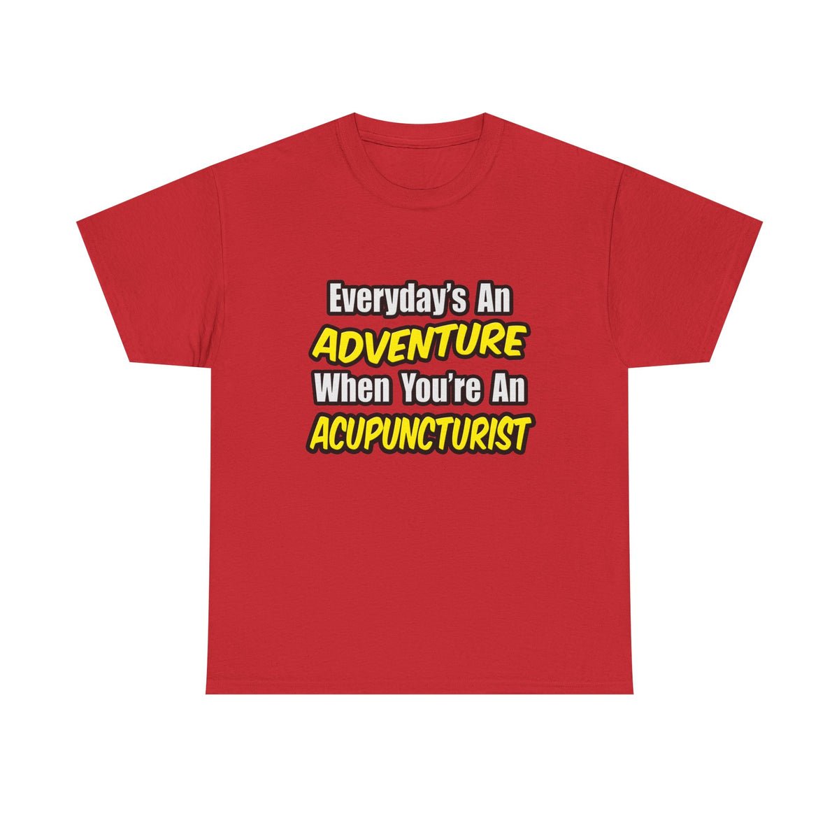 Everyday's An Adventure .. Acupuncturist - Unisex Heavy Cotton Tee