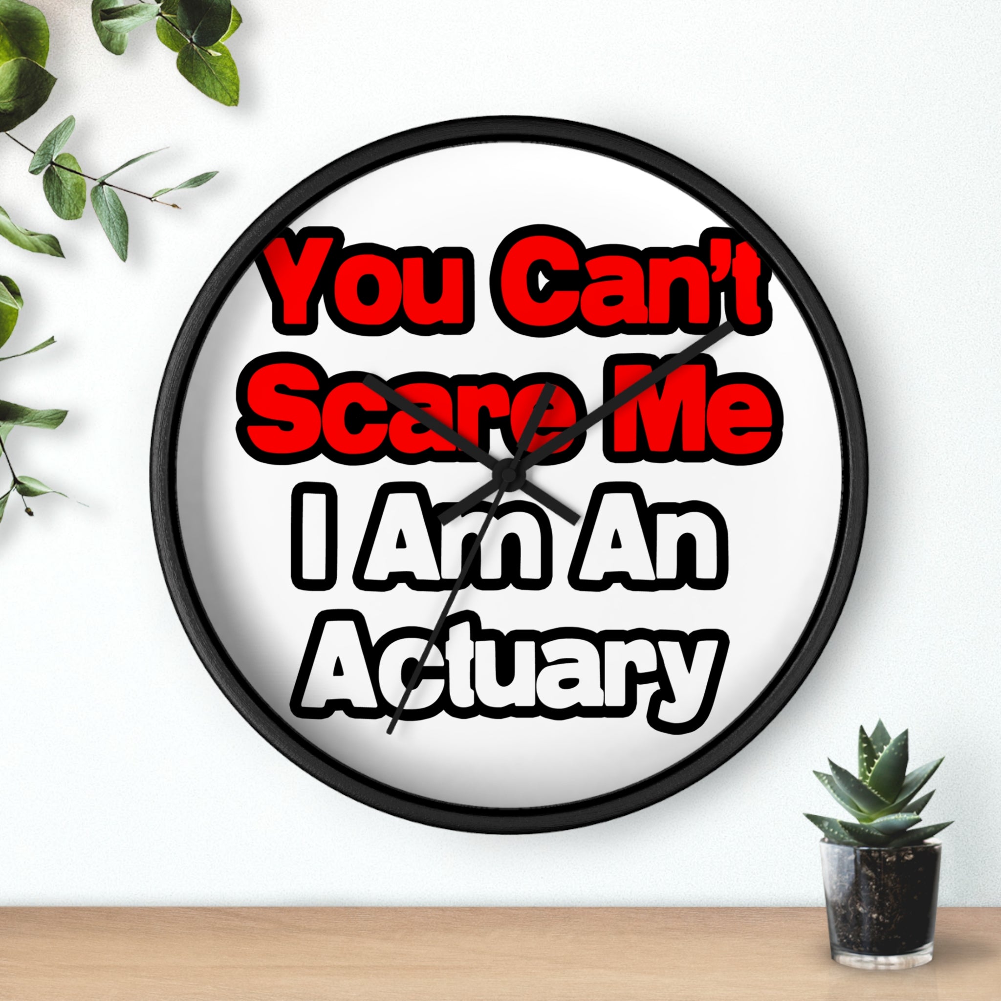 You Can't Scare Me...Actuary - Wall Clock
