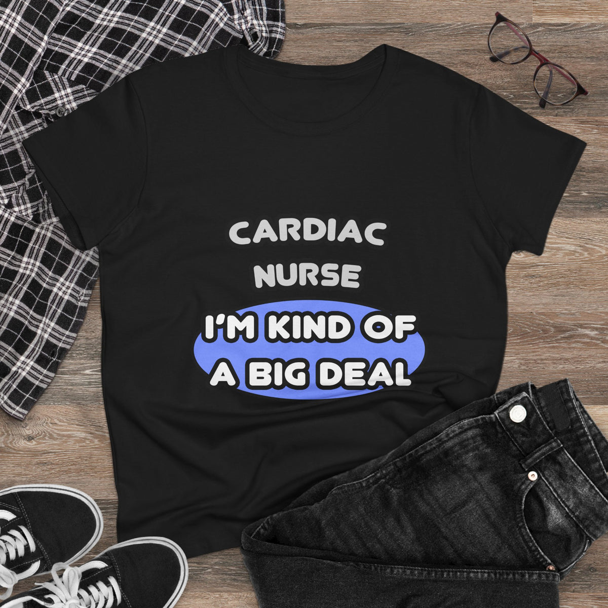 Cardiac Nurse ... I'm Kind of a Big Deal - Women's Midweight Cotton Tee
