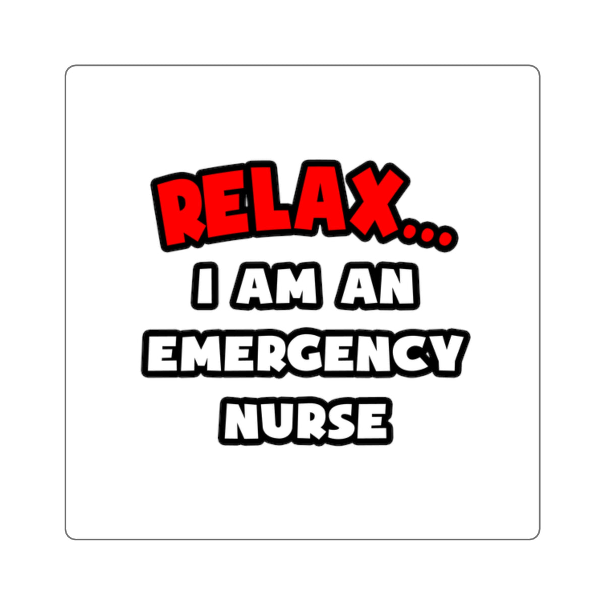 Relax ... I Am An Emergency Nurse - Square Stickers