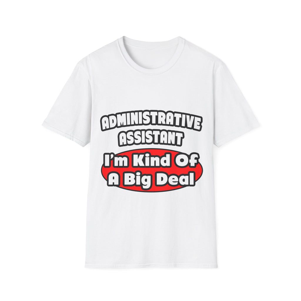 Administrative Assistant...Big Deal - Unisex Softstyle T-Shirt