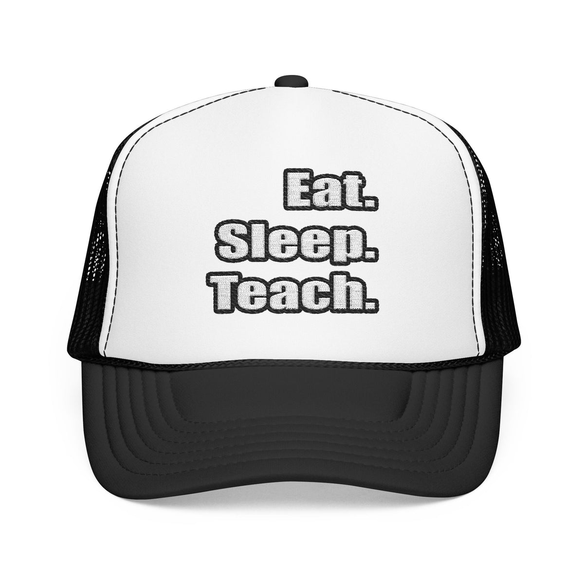 eat sleep teach - Foam Trucker Hat