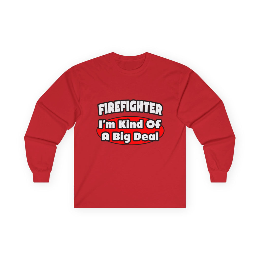 Firefighter...Big Deal - Unisex Ultra Cotton Long Sleeve Tee