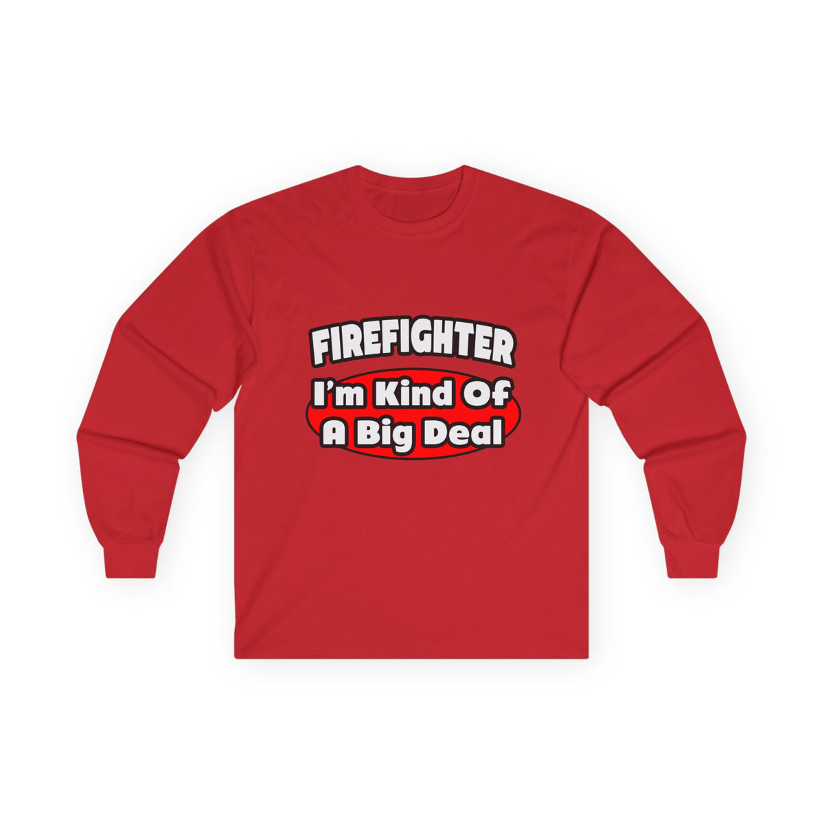 Firefighter...Big Deal - Unisex Ultra Cotton Long Sleeve Tee