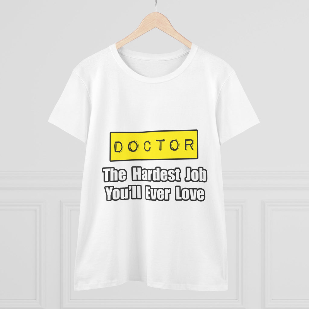 Doctor...Hardest Job You'll Ever Love - Women's Midweight Cotton Tee